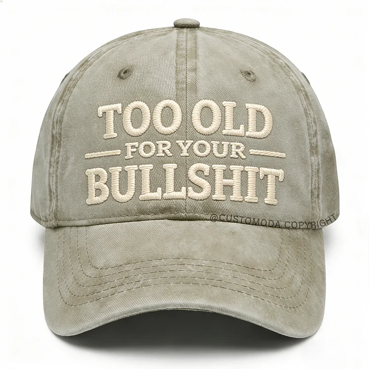 Too Old For Your Bullsh*t Embroidery Cap